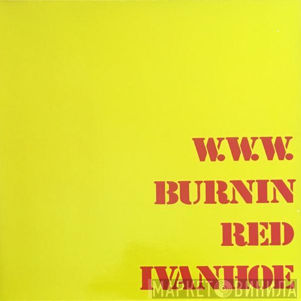 Burnin Red Ivanhoe - W. W. W.