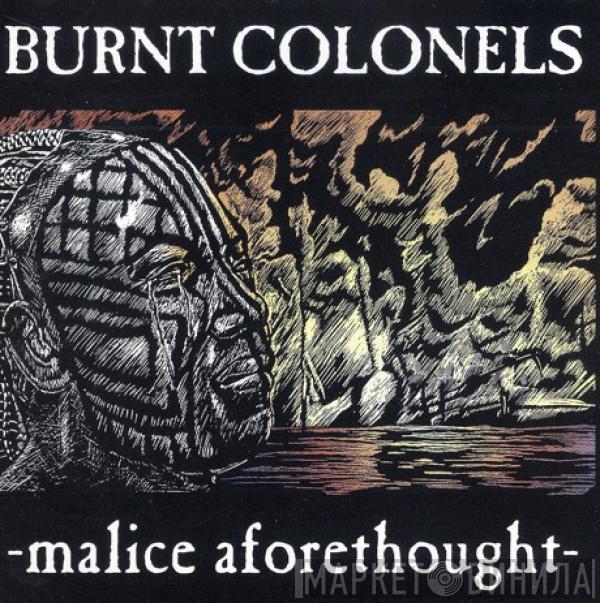 Burnt Colonels - Malice Aforethought
