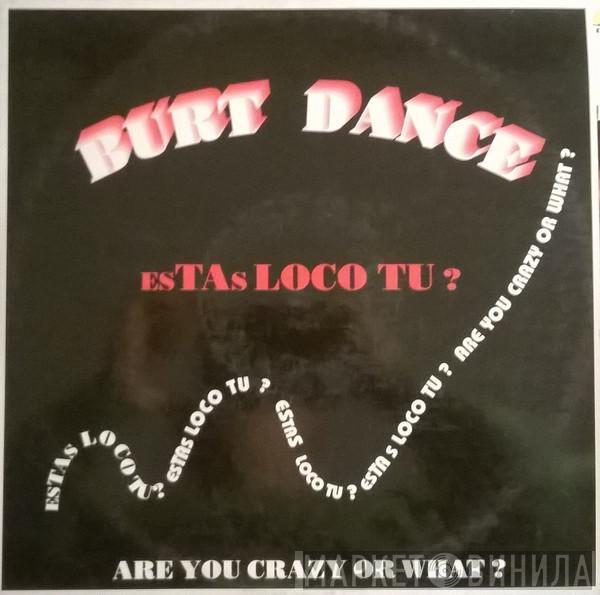 Burt Dance - Estas Loco Tu?