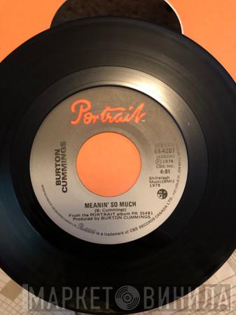 Burton Cummings - Meanin' So Much / Takes A Fool To Love A Fool