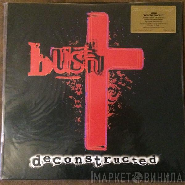 Bush - Deconstructed