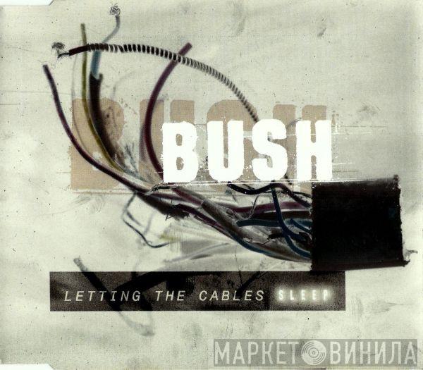 Bush - Letting The Cables Sleep
