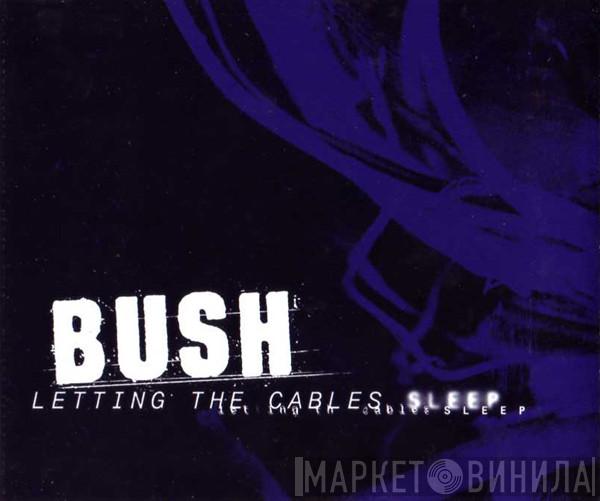 Bush - Letting The Cables Sleep