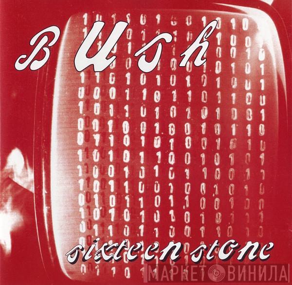 Bush - Sixteen Stone