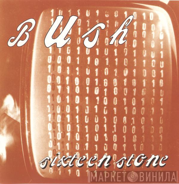  Bush  - Sixteen Stone