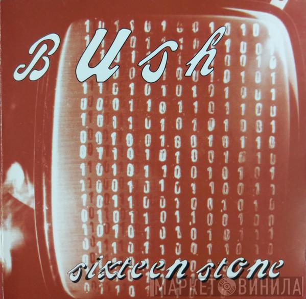  Bush  - Sixteen Stone
