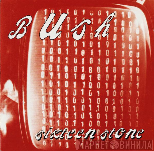  Bush  - Sixteen Stone