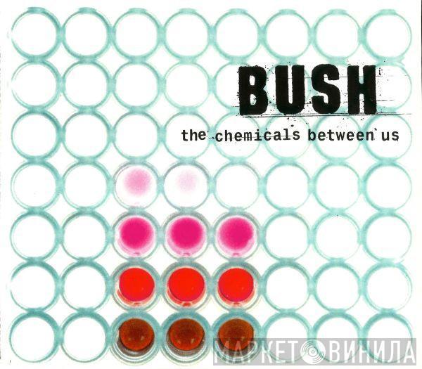 Bush - The Chemicals Between Us