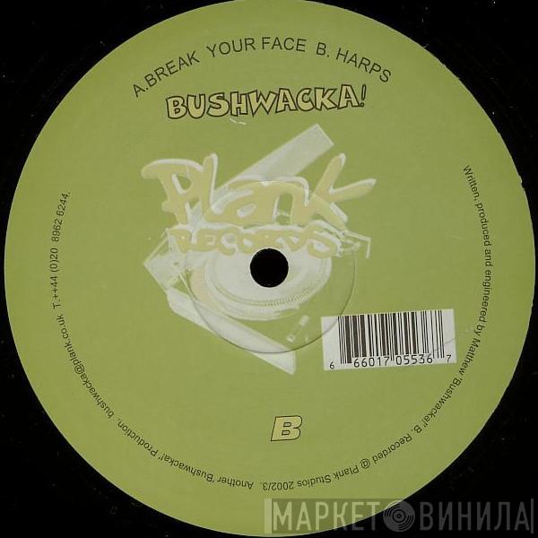 Bushwacka! - Break Your Face / Harps