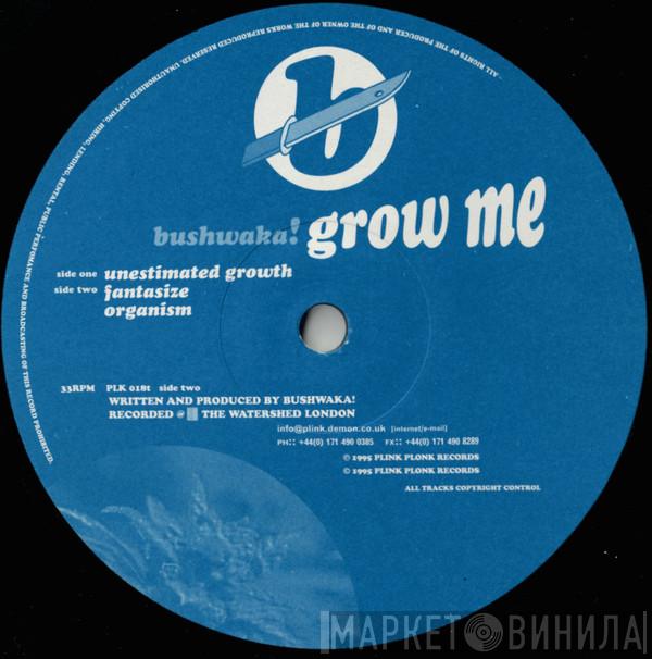 Bushwacka! - Grow Me