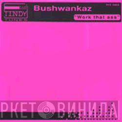 Bushwankaz - Work That Ass