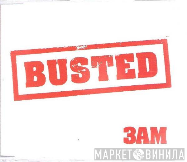 Busted  - 3AM
