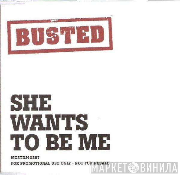 Busted  - She Wants To Be Me