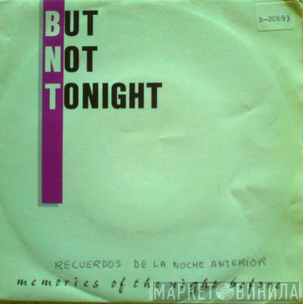 But Not Tonight - Memories Of The Night Before