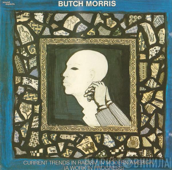 Butch Morris - Current Trends In Racism In Modern America (A Work In Progress)
