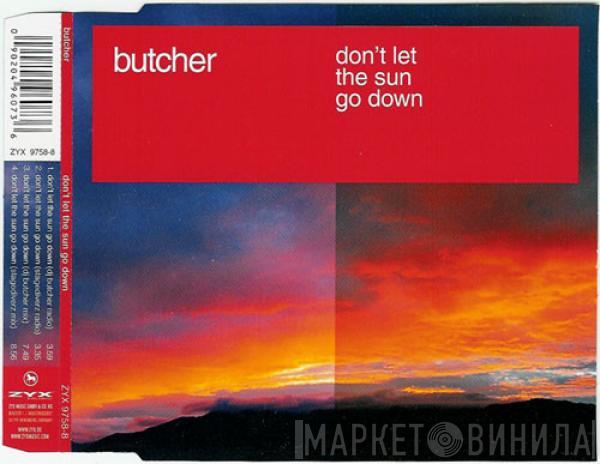  Butcher   - Don't Let The Sun Go Down