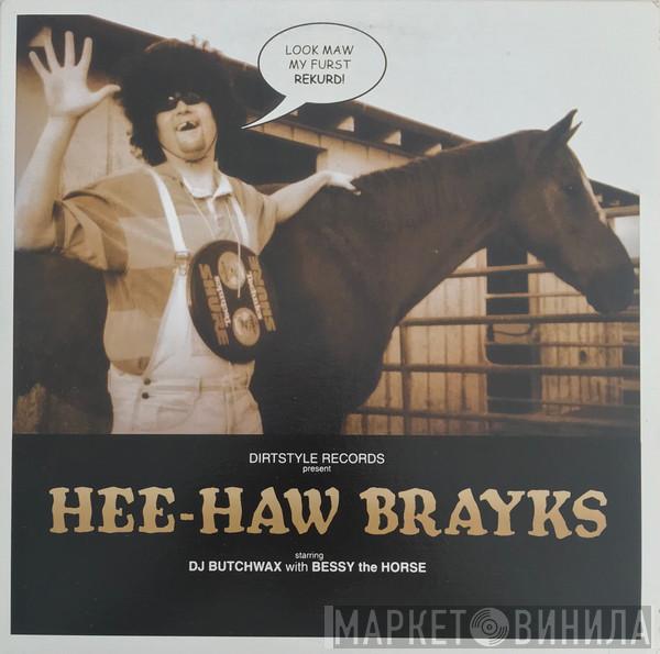Butchwax - Hee-Haw Brayks