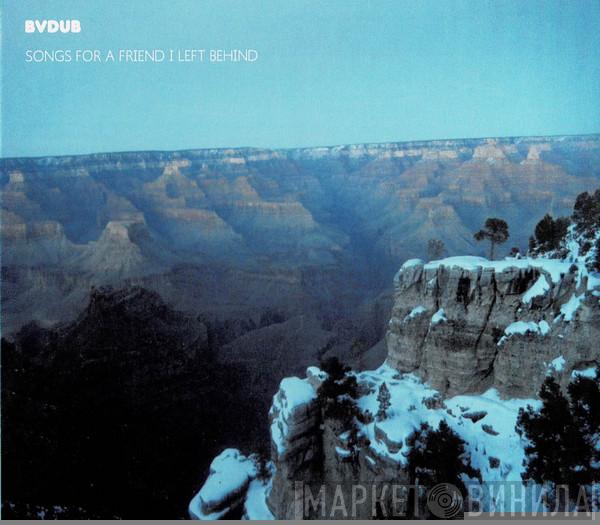 Bvdub - Songs For A Friend I Left Behind
