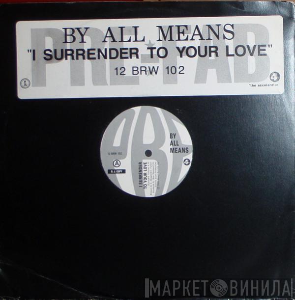 By All Means - I Surrender To Your Love