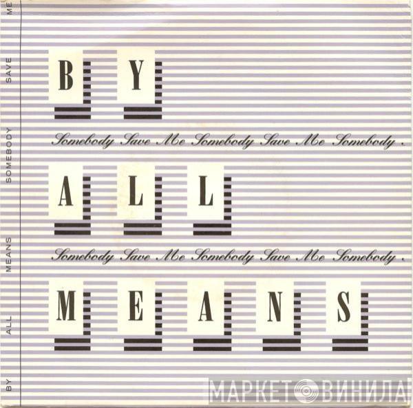 By All Means - Somebody Save Me
