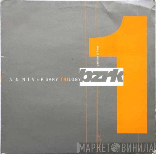  - Bzrk Anniversary Trilogy Part. 1