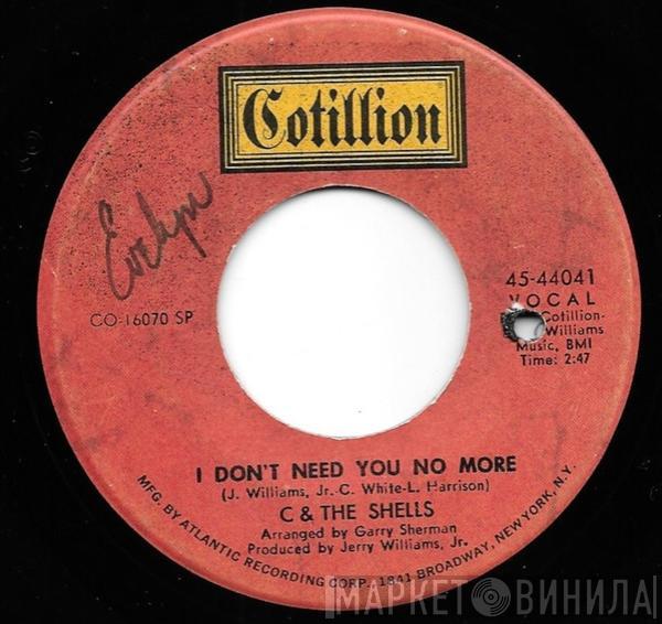 C & The Shells - I Don't Need You No More / Warm And Tender Love