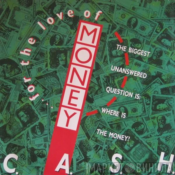 C.A.S.H. - (... For The Love Of) Money