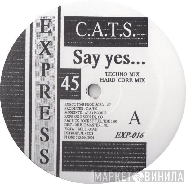 C.A.T.S. - Say Yes...