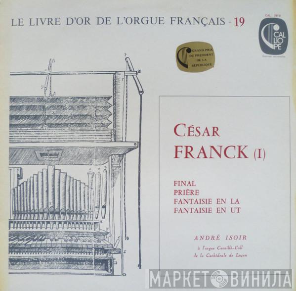, César Franck  André Isoir  - Final - Prière - Fantaisie En La - Fantaisie En Ut