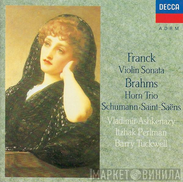 César Franck, Johannes Brahms, Robert Schumann, Camille Saint-Saëns, Vladimir Ashkenazy, Itzhak Perlman, Barry Tuckwell - Franck: Violin Sonata; Brahms: Horn Trio; Schumann; Saint-Saëns