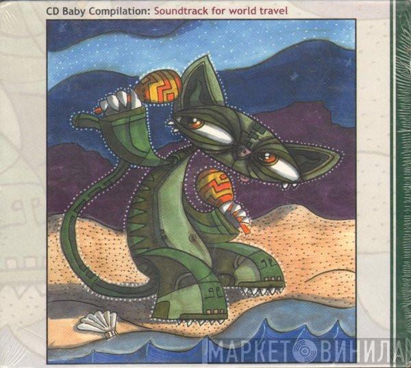  - CD Baby Compilation: Soundtrack For World Travel