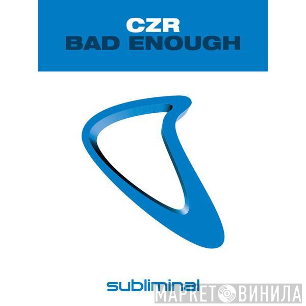  CZR  - Bad Enough