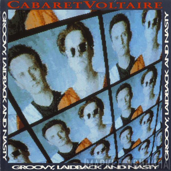  Cabaret Voltaire  - Groovy, Laidback And Nasty