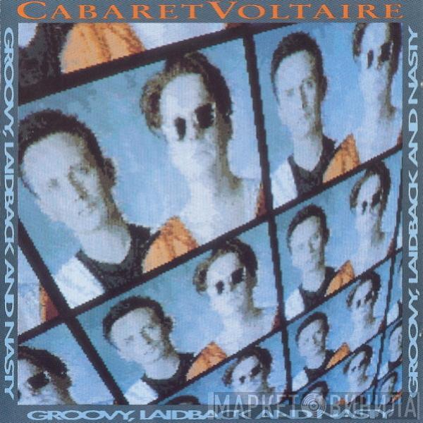  Cabaret Voltaire  - Groovy, Laidback And Nasty