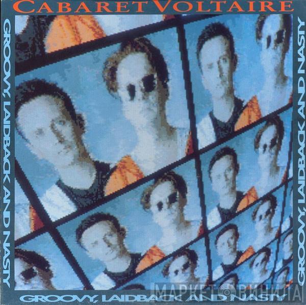  Cabaret Voltaire  - Groovy, Laidback And Nasty