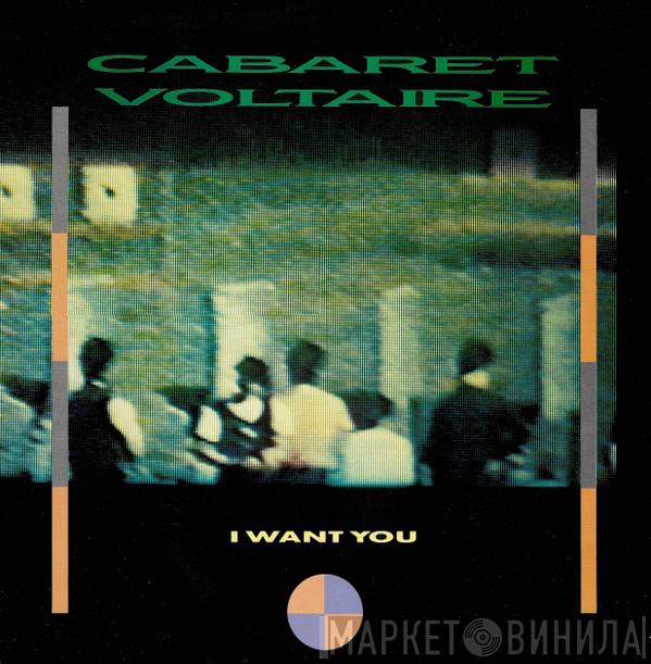 Cabaret Voltaire - I Want You