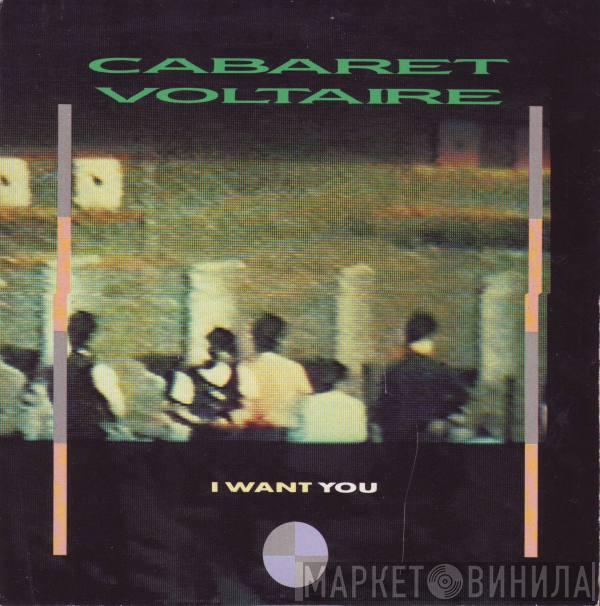 Cabaret Voltaire - I Want You