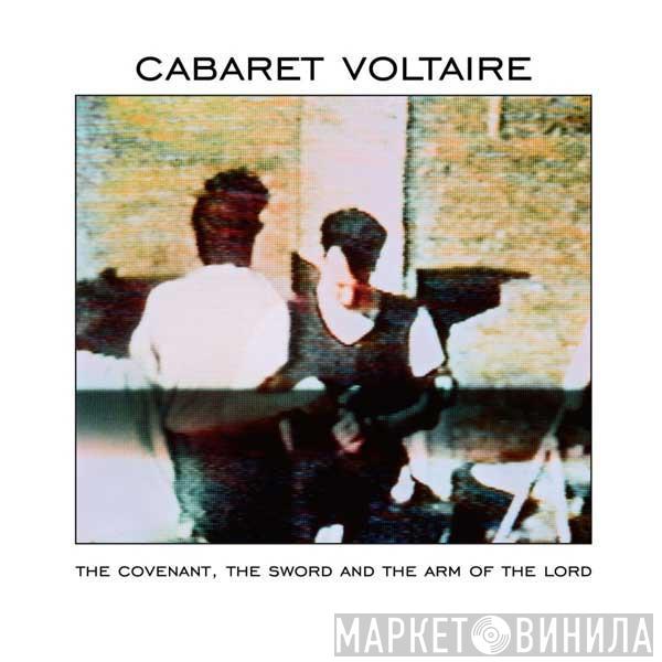 Cabaret Voltaire - The Covenant, The Sword And The Arm Of The Lord