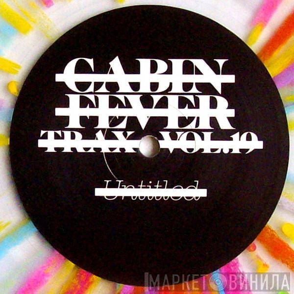 Cabin Fever  - Cabin Fever Trax Vol.19