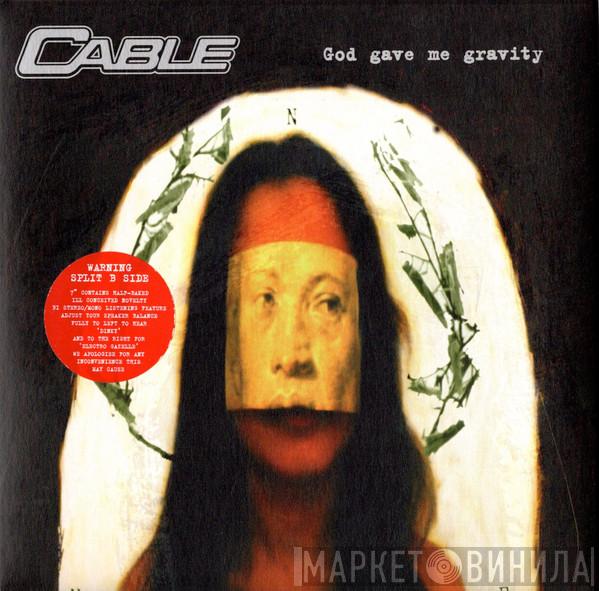 Cable  - God Gave Me Gravity
