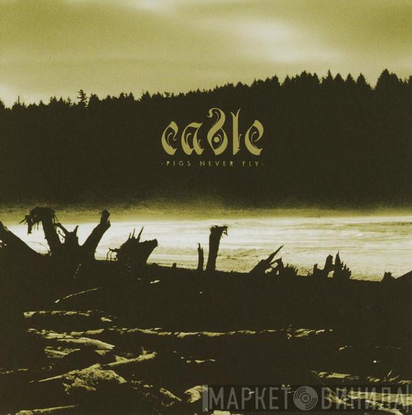 Cable  - Pigs Never Fly