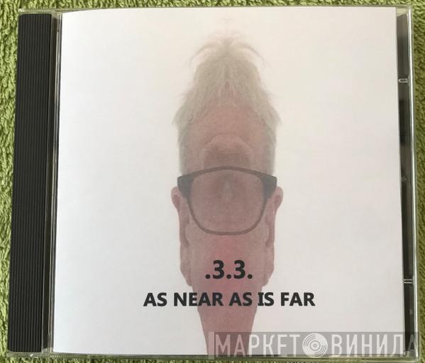 Cacophony '33' - As Near As Is Far