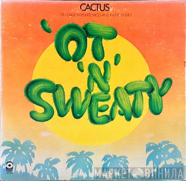  Cactus   - 'Ot 'N' Sweaty