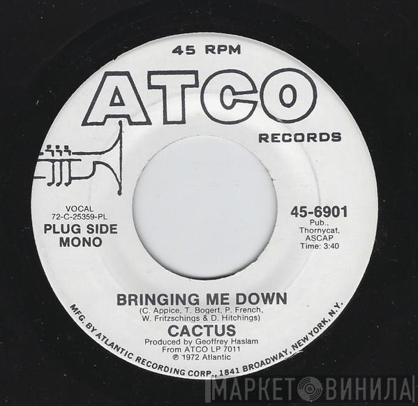  Cactus   - Bringing Me Down