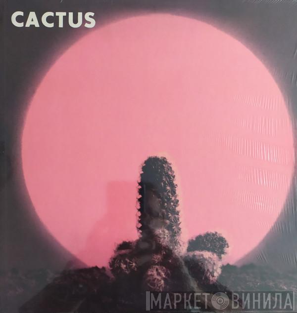  Cactus   - Cactus