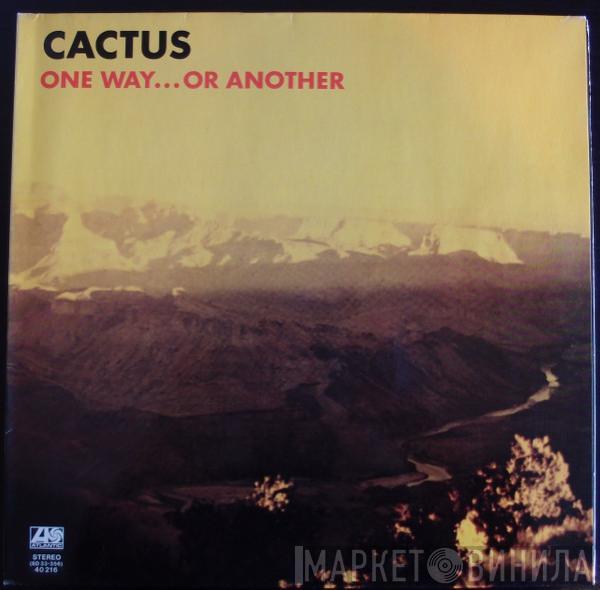 Cactus  - One Way... Or Another