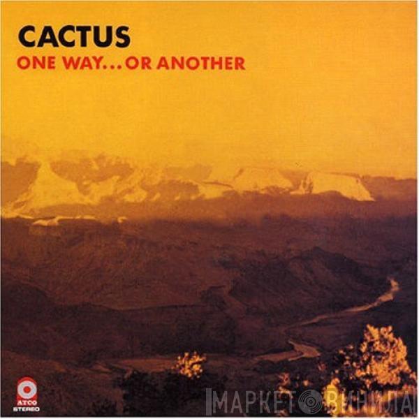 Cactus  - One Way...Or Another
