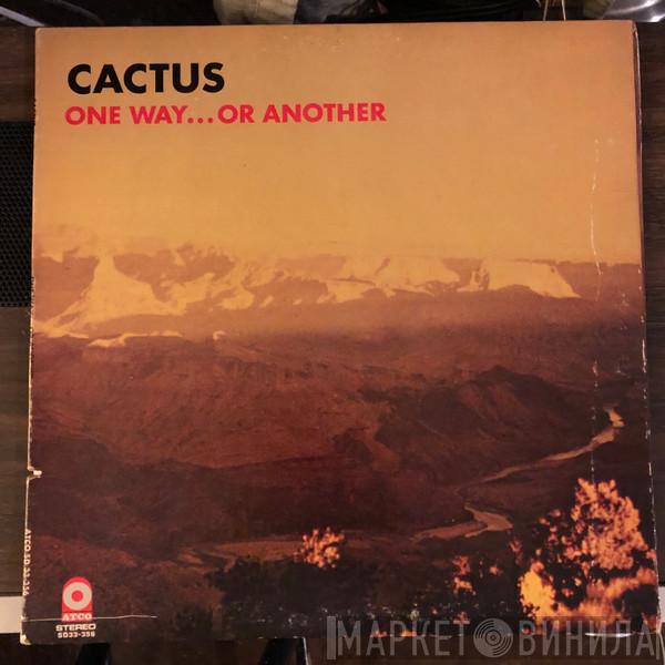  Cactus   - One Way...Or Another