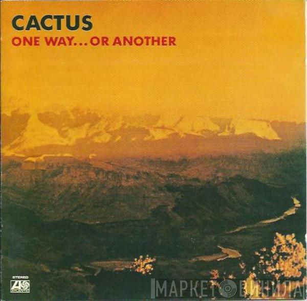  Cactus   - One Way... Or Another