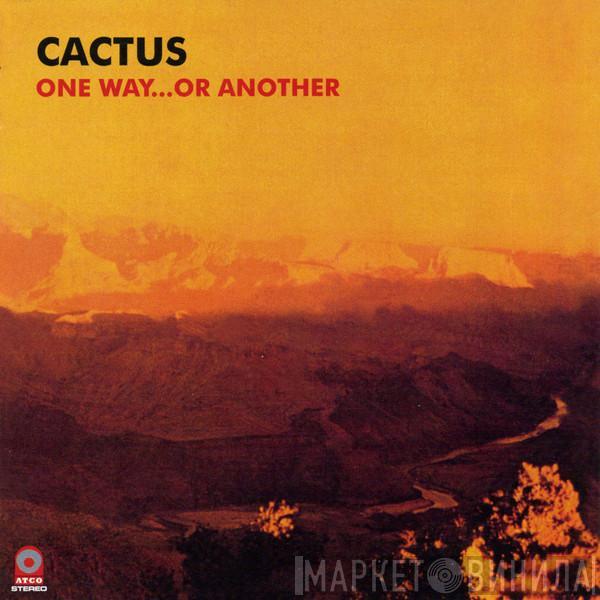  Cactus   - One Way...Or Another